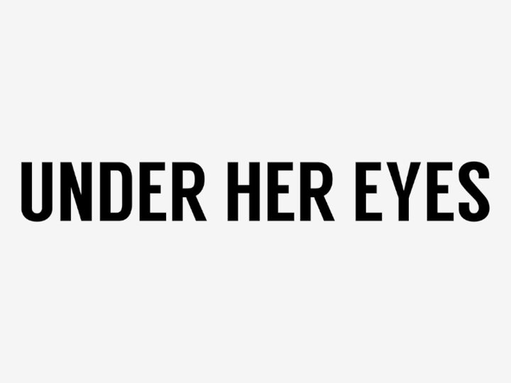 Under Her Eyes